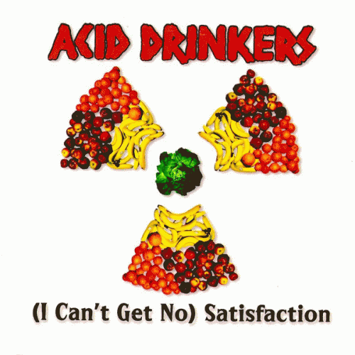 Acid Drinkers : (I Can't Get No) Satisfaction